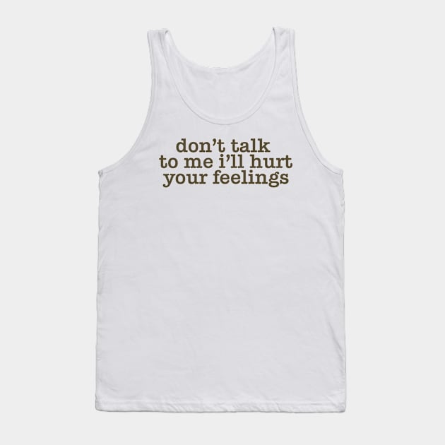 Don't Talk To Me I'll Hurt Your Feelings, Y2K Style Crewneck Tank Top by ILOVEY2K